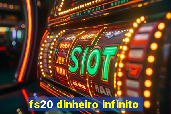 fs20 dinheiro infinito